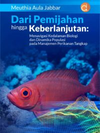 Buku Dari Pemijahan Hingga Keberlanjutan: Menavigasi Kedalaman Biologi dan Dinamika Populasi Pada Manajemen Perikanan Tangkap