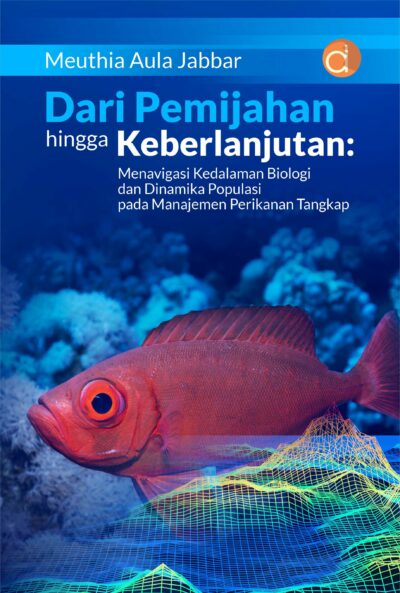 Buku Dari Pemijahan Hingga Keberlanjutan: Menavigasi Kedalaman Biologi dan Dinamika Populasi Pada Manajemen Perikanan Tangkap