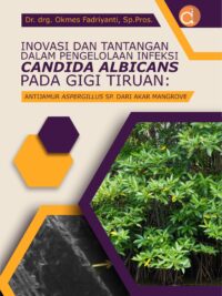 Buku Inovasi dan Tantangan dalam Pengelolaan Infeksi Candida Albicans Pada Gigi Tiruan: Antijamur Aspergillus sp. dari Akar Mangrove