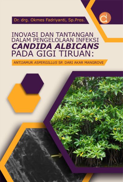 Buku Inovasi dan Tantangan dalam Pengelolaan Infeksi Candida Albicans Pada Gigi Tiruan: Antijamur Aspergillus sp. dari Akar Mangrove