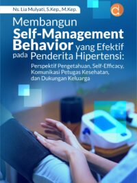 Buku Membangun Self-Management Behavior yang Efektif Pada Penderita Hipertensi: Perspektif Pengetahuan, Self-Efficacy, Komunikasi Petugas Kesehatan, dan Dukungan Keluarga