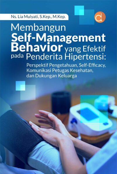 Buku Membangun Self-Management Behavior yang Efektif Pada Penderita Hipertensi: Perspektif Pengetahuan, Self-Efficacy, Komunikasi Petugas Kesehatan, dan Dukungan Keluarga