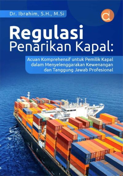 Buku Regulasi Penarikan Kapal: Acuan Komprehensif untuk Pemilik Kapal dalam Menyelenggarakan Kewenangan dan Tanggung Jawab Profesional