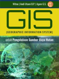 Buku GIS (Geographic Information System) untuk Pengelolaan Sumber Daya Hutan