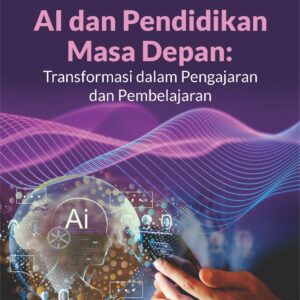 Buku AI dan Pendidikan Masa Depan: Transformasi dalam Pengajaran dan Pembelajaran