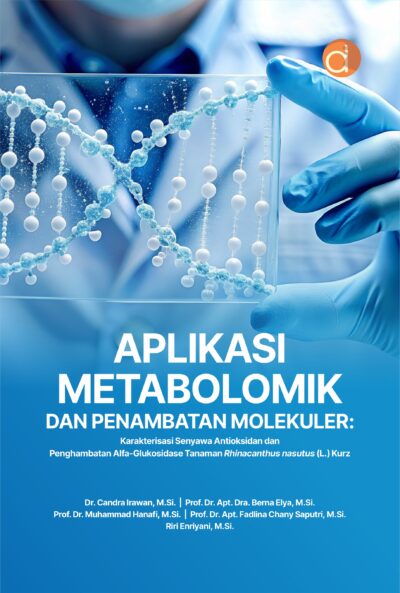 Buku Aplikasi Metabolomik dan Penambatan Molekuler: Karakterisasi Senyawa Antioksidan dan Penghambatan Alfa-Glukosidase Tanaman Rhinacanthus nasutus (L) Kurz