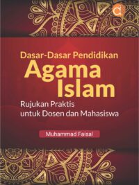 Buku Dasar-Dasar Pendidikan Agama Islam Rujukan Praktis untuk Dosen dan Mahasiswa