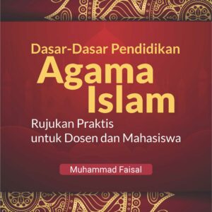 Buku Dasar-Dasar Pendidikan Agama Islam Rujukan Praktis untuk Dosen dan Mahasiswa