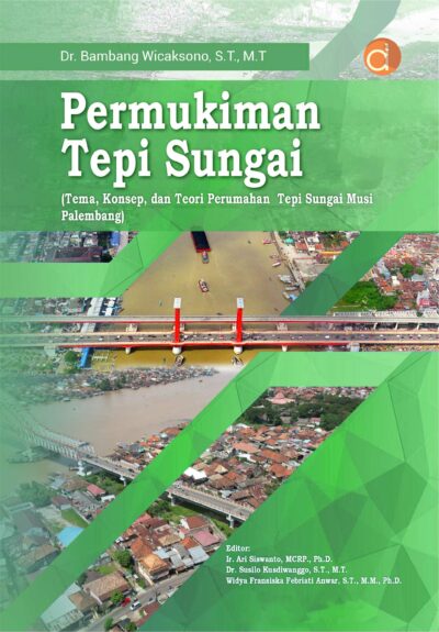 Buku Permukiman Tepi Sungai (Tema, Konsep, dan Teori Perumahan Tepi Sungai Musi Palembang)