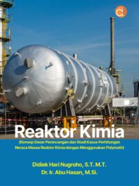 Buku Reaktor Kimia (Konsep Dasar Perancangan dan Studi Kasus Perhitungan Neraca Massa Reaktor Kimia dengan Menggunakan Polymath)