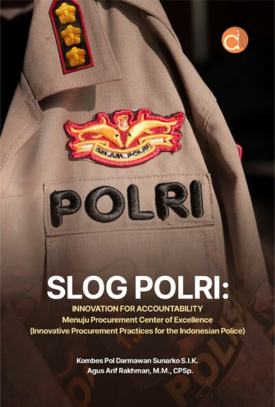 Buku Slog POLRI: Innovation for Accountability Menuju Procurement Center of Excellence (Innovative Procurement Practices for The Indonesian Police)