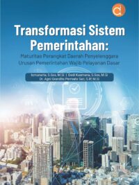 Buku Transformasi Sistem Pemerintahan: Maturitas Perangkat Daerah Penyelenggara Urusan Pemerintahan Wajib Pelayanan Dasar