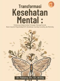 Buku Transformasi Kesehatan Mental: Perlindungan Hukum Korban Perkosaan, Psikologi Forensik, Neuro Linguistic Programming (NLP), Hipnoterapi, Coaching, Counseling, dan Mentoring