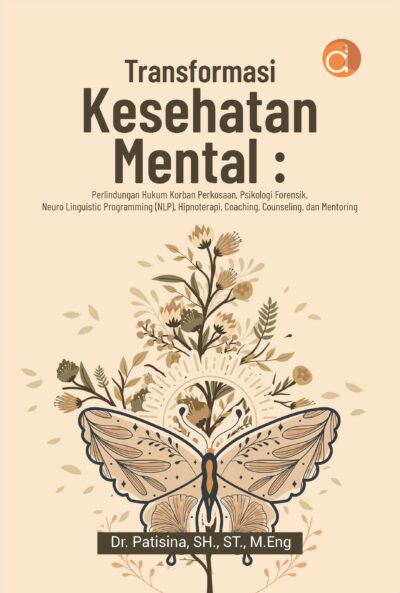 Buku Transformasi Kesehatan Mental: Perlindungan Hukum Korban Perkosaan, Psikologi Forensik, Neuro Linguistic Programming (NLP), Hipnoterapi, Coaching, Counseling, dan Mentoring