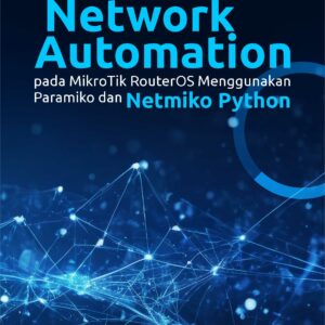 Buku Network Automation Pada Mikrotik RouterOS Menggunakan Paramiko dan Netmiko Python