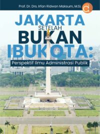 Jakarta Setelah Bukan Ibukota: Perspektif Ilmu Administrasi Publik