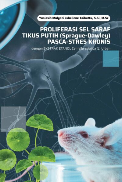 Buku Proliferasi Sel Saraf Tikus Putih (Sprague-Dawley) Pasca-Stres Kronis dengan Perlakuan Ekstrak Centella Asiatica (L) Urban