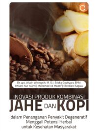 Buku Inovasi Produk Kombinasi Jahe dan Kopi dalam Penanganan Penyakit Degeneratif Menggali Potensi Herbal untuk Kesehatan Masyarakat