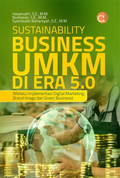 Buku Sustainability Business UMKM Di Era 5.0 (Melalui Implementasi Digital Marketing, Brand Image dan Green Business)