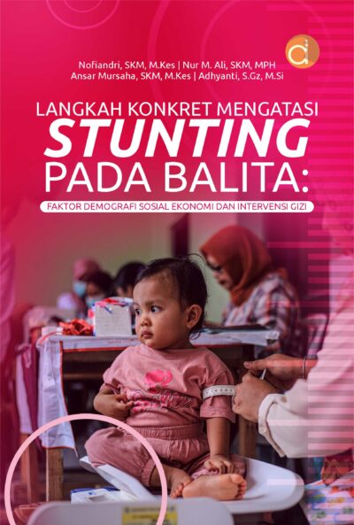 Buku Langkah Konkret Mengatasi Stunting Pada Balita: Faktor Demografi Sosial Ekonomi dan Intervensi Gizi