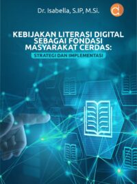 Buku Kebijakan Literasi Digital Sebagai Fondasi Masyarakat Cerdas: Strategi dan Implementasi