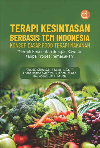 Buku Terapi Kesintasan Berbasis TCM Indonesia Konsep Dasar Food Terapi Makanan “Meraih Kesehatan dengan Sayuran tanpa Proses Pemasakan”