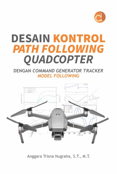 Buku Desain Kontrol Path Following Quadcopter dengan Command Generator Tracker Model Following