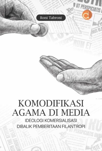 Buku Komodifikasi Agama di Media Ideologi Komersialisasi Dibalik Pemberitaan Filantropi