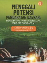 Buku Menggali Potensi Pendapatan Daerah: Mengoptimalkan Sumber Pajak dan Retribusi Daerah