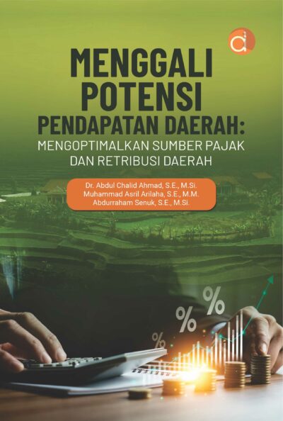 Buku Menggali Potensi Pendapatan Daerah: Mengoptimalkan Sumber Pajak dan Retribusi Daerah