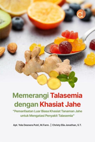 Buku Memerangi Talasemia dengan Khasiat Jahe "Pemanfaatan Luar Biasa Khasiat Tanaman Jahe untuk Mengatasi Penyakit Talasemia"