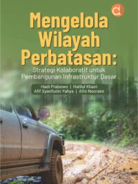 Buku Mengelola Wilayah Perbatasan: Strategi Kolaboratif untuk Pembangunan Infrastruktur Dasar