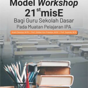 Buku Model Workshop 21stmisE bagi Guru Sekolah Dasar pada Muatan Pelajaran IPA