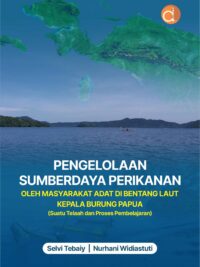 Buku Pengelolaan Sumberdaya Perikanan oleh Masyarakat Adat di Bentang Laut Kepala Burung Papua (Suatu Telaah dan Proses Pembelajaran)