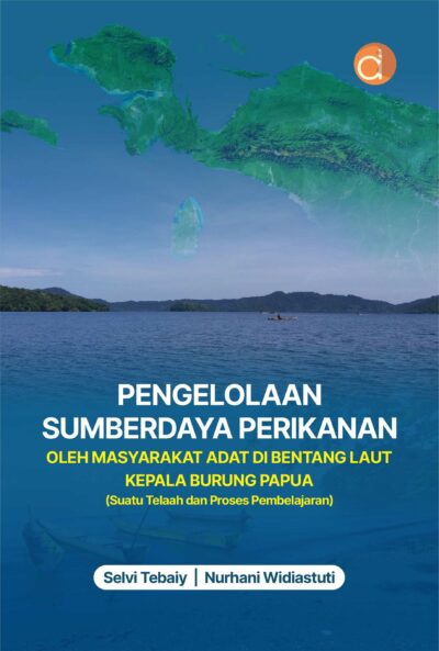 Buku Pengelolaan Sumberdaya Perikanan oleh Masyarakat Adat di Bentang Laut Kepala Burung Papua (Suatu Telaah dan Proses Pembelajaran)