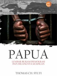 Buku Papua Lembar Buram Demokrasi dan Hilangnya Keadilan