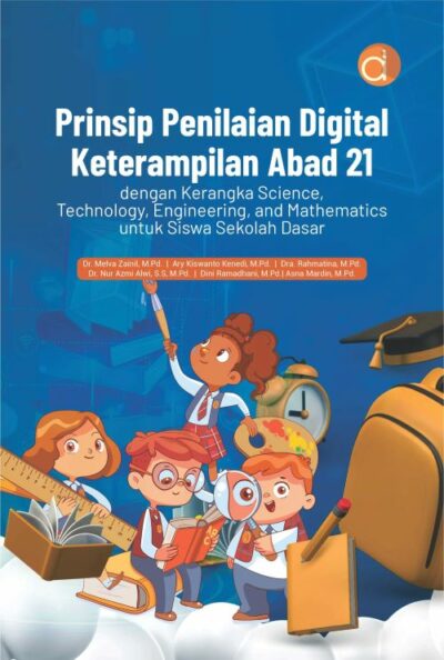 Buku Prinsip Penilaian Digital Keterampilan Abad 21 dengan Kerangka Science, Technology,  Engineering, and Mathematics untuk Siswa Sekolah Dasar