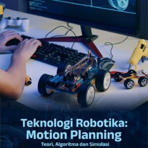 Buku Teknologi Robotika: Motion Planning Teori, Algoritma dan Simulasi
