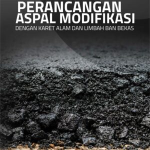 Buku Perancangan Aspal Modifikasi dengan Karet Alam dan Limbah Ban Bekas