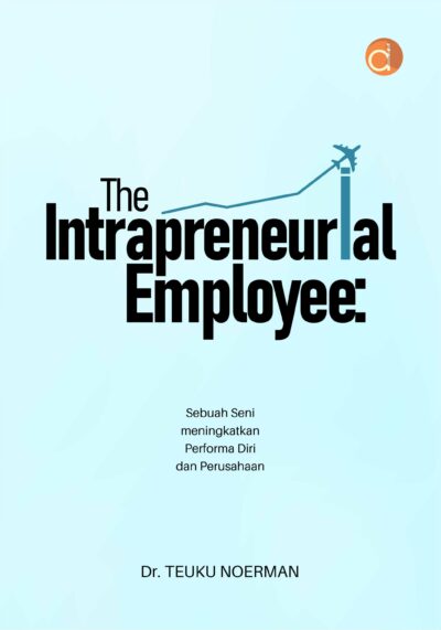 The Intrapreneurial Employee: Sebuah Seni Meningkatkan Performa Diri dan Perusahaan