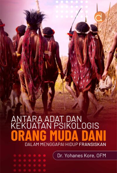 Buku Antara Adat dan Kekuatan Psikologis Orang Muda Dani dalam Menggapai Hidup Fransiskan