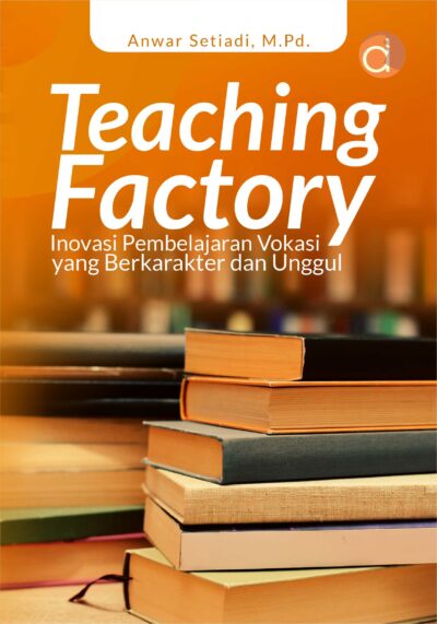 Buku Teaching Factory Inovasi Pembelajaran Vokasi Yang Berkarakter dan Unggul