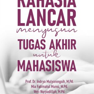 Buku Rahasia Lancar Menyusun Tugas Akhir untuk Mahasiswa