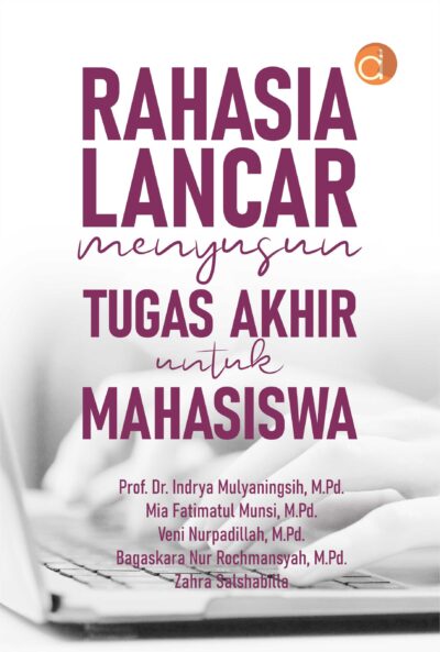 Buku Rahasia Lancar Menyusun Tugas Akhir untuk Mahasiswa