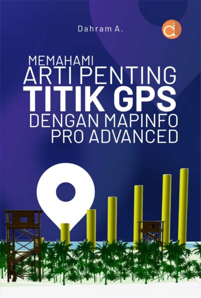 Buku Memahami Arti Penting Titik GPS dengan Mapinfo Pro Advanced