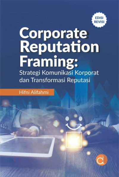 Buku Corporate Reputation Framing: Strategi Komunikasi Korporat dan Transformasi Reputasi Edisi Revisi