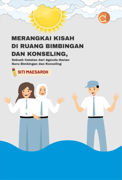 Buku Merangkai Kisah di Ruang Bimbingan dan Konseling, Sebuah Catatan dari Agenda Harian Guru Bimbingan dan Konseling