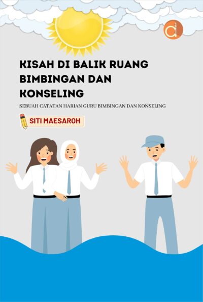 Buku Merangkai Kisah di Ruang Bimbingan dan Konseling, Sebuah Catatan dari Agenda Harian Guru Bimbingan dan Konseling