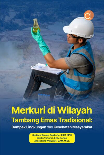 Buku Merkuri di Wilayah Tambang Emas Tradisional: Dampak Lingkungan dan Kesehatan Masyarakat