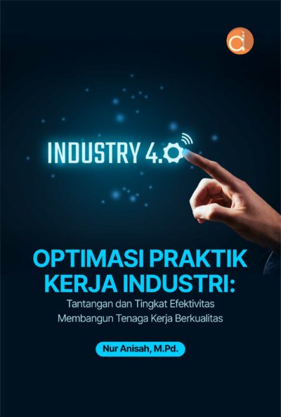 Buku Optimasi Praktik Kerja Industri: Tantangan dan Tingkat Efektivitas Membangun Tenaga Kerja Berkualitas